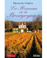 The Novel of Burgundy by François Cérésa | Éditions du Rocher