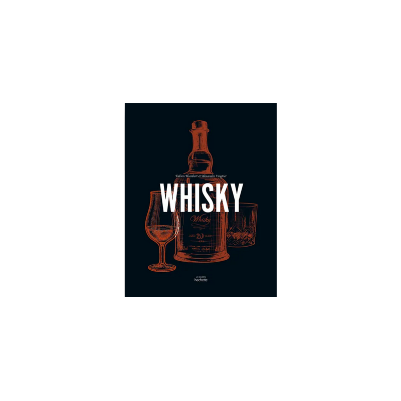 Whisky by Fabien Humbert & Alexandre Vingtier | Hachette Pratique