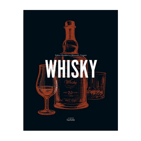 Whisky by Fabien Humbert & Alexandre Vingtier | Hachette Pratique