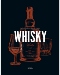 Whisky by Fabien Humbert & Alexandre Vingtier | Hachette Pratique