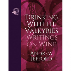 Drinking with the Valkyries, Writings on Wine - Andrew Jefford