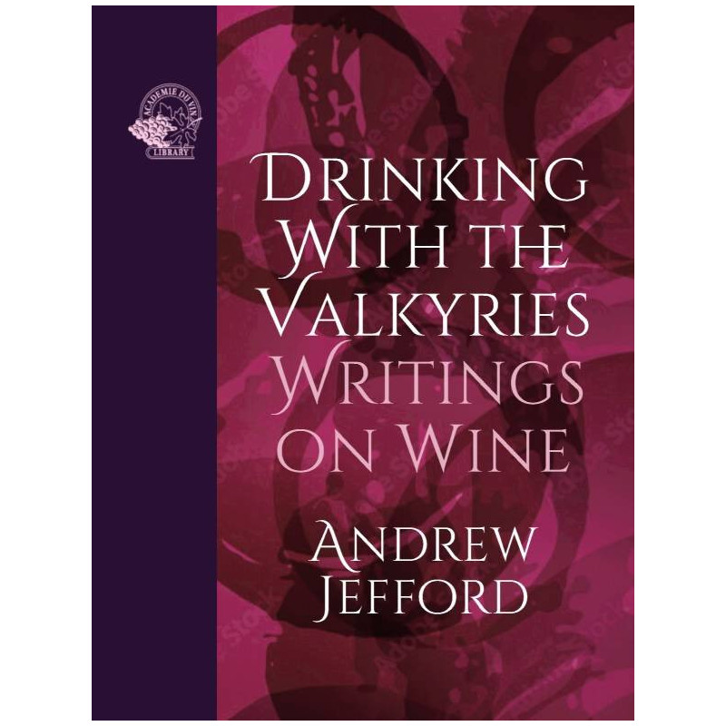Drinking with the Valkyries, Writings on Wine - Andrew Jefford