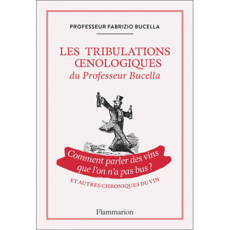 Les tribulations oenologiques du Professeur Bucella et autres chroniques du vin