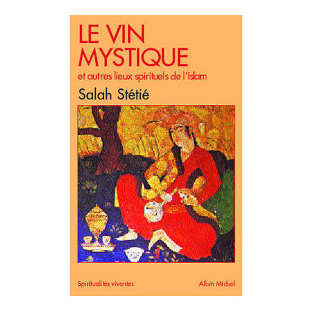 Le Vin mystique et autres lieux spirituels de l'Islam | Stetie